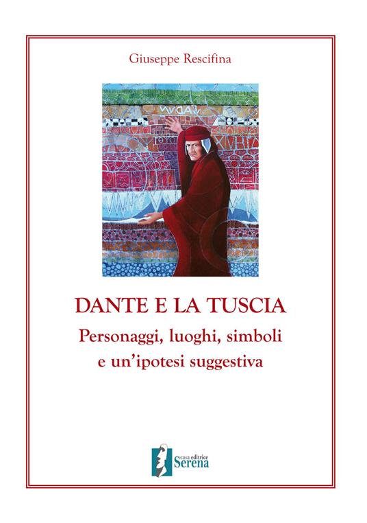 Dante e la Tuscia. Personaggi, luoghi, simboli e un'ipotesi suggestiva - Giuseppe Rescifina - copertina