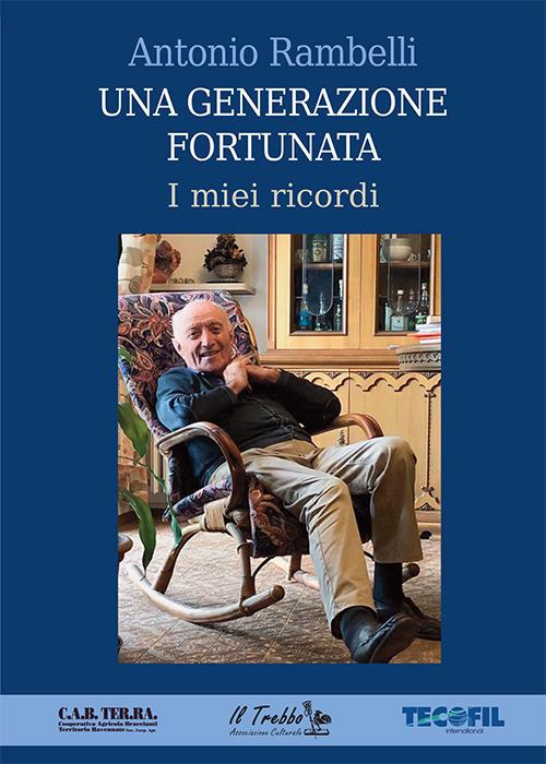 Una generazione fortunata. I miei ricordi - Antonio Rambelli - copertina