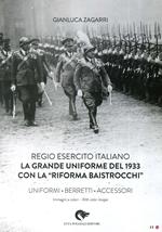 Regio Esercito Italiano. La Grande Uniforme del 1933 con la «Riforma Baistrocchi». Uniformi, berretti, accessori. Ediz. multilingue