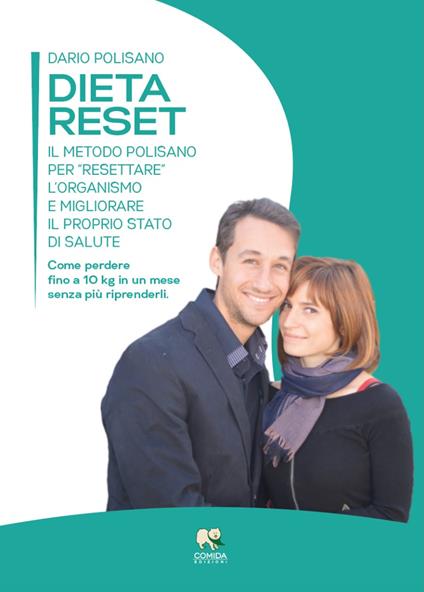 Dieta reset. Il metodo Polisano per «resettare» l'organismo e migliorare il proprio stato di salute. Come perdere fino a 10 Kg in un mese senza più riprenderli - Dario Polisano - copertina