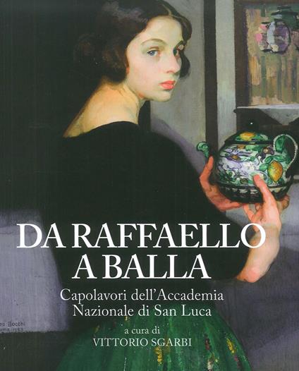 Da Raffaello a Balla. Capolavori dell'Accademia Nazionale di San Luca. Catalogo della mostra (Bard, 1 luglio 2017-7 gennaio 2018). Ediz. a colori - copertina