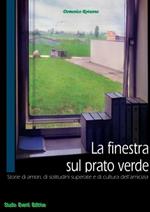 La finestra sul prato verde. Storie di amori, di solitudini superate e di cultura dell'amicizia