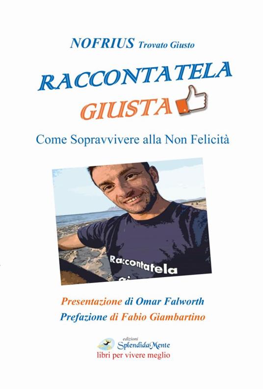 Raccontatela giusta. Come sopravvivere alla non felicità - Nofrius - copertina