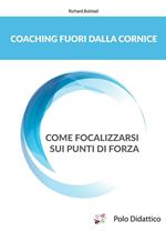 Coaching fuori dalla cornice. Come focalizzarsi sui punti di forza