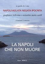 La Napoli che non muore. Napoli violata negata ipocrita