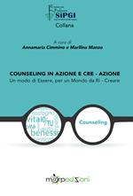 Counseling in azione e cre-azione. Un modo di essere, per un mondo da ri-creare