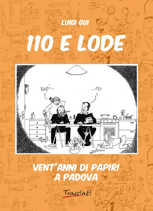 110 e lode. Vent'anni di papiri a Padova. Ediz. illustrata - Luigi Gui -  Libro - Tracciati - | laFeltrinelli