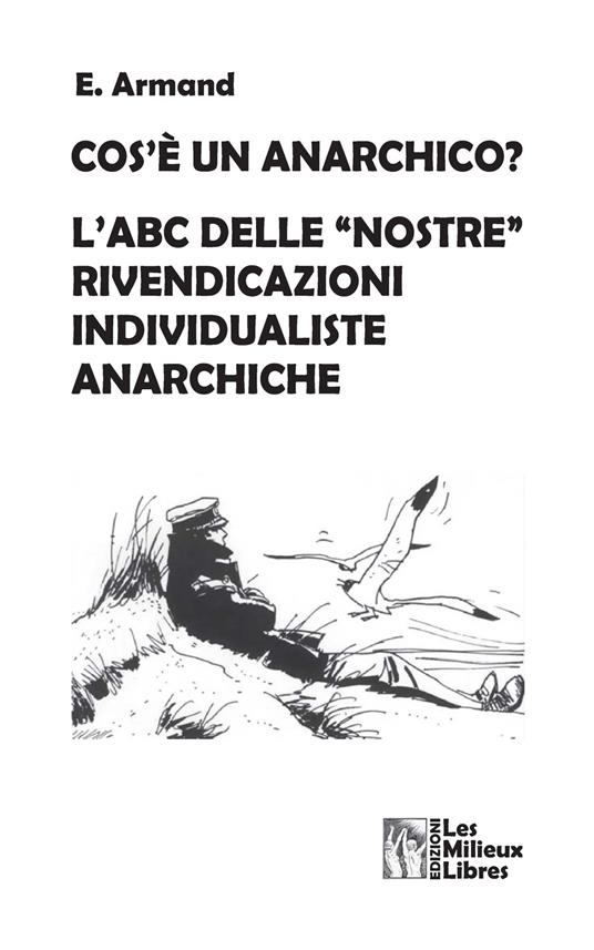 Cos'è un anarchico? L'abc delle «nostre» rivendicazioni individualiste anarchiche - E. Armand - copertina