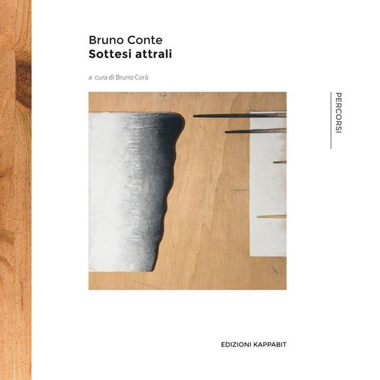 Bruno Conte. Sottesi attrali. Catalogo della mostra (Roma, 30 settembre-15 ottobre 2017) - copertina