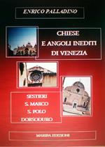 Chiese e angoli inediti di Venezia. Sestieri S. Marco S. Polo Dorsoduro