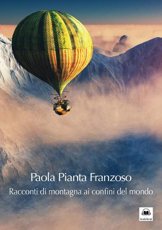 Racconti di montagna ai confini del mondo. Con CD-Audio - Paola Pianta Franzoso - copertina