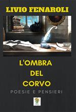 L' ombra del corvo. Poesie e pensieri. Ediz. italiana e inglese