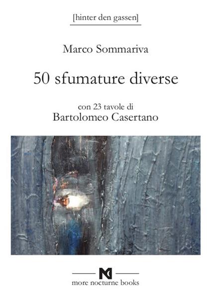 50 sfumature diverse. Avrei voluto intitolarlo sputami addosso una stella ma avrebbe venduto molto meno - Marco Sommariva - copertina