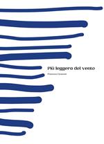 Più leggera del vento. Ediz. illustrata