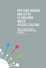 Per fare grande un città ci vogliono molte piccole culture. Dencity, un'esperienza di rigenerazione urbana a base culturale