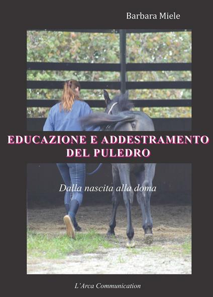 Educazione e addestramento del puledro. Dalla nascita alla doma - Barbara Miele - copertina