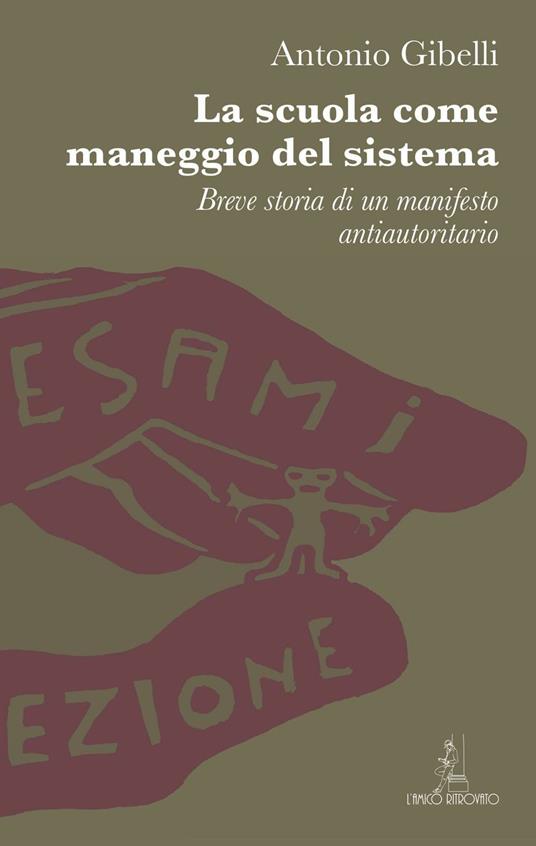 La scuola come maneggio del sistema. Breve storia di un manifesto antiautoritario - Antonio Gibelli - copertina