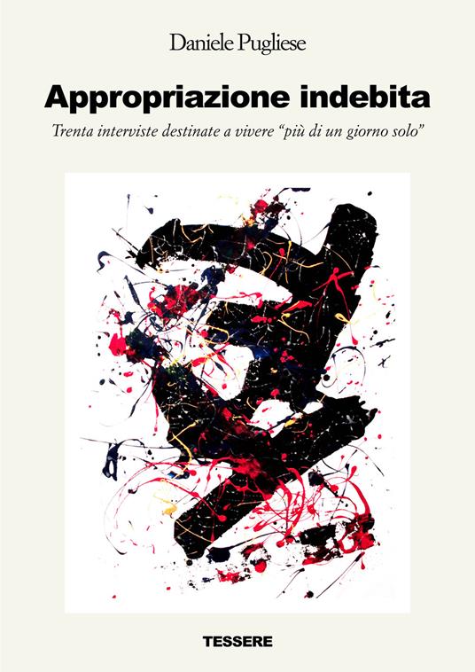 Appropriazione indebita. Trenta interviste destinate a vivere «più di un giorno solo» - Daniele Pugliese - copertina