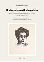 Il giornalismo, il giornalista. Scritti, articoli, lettere del fondatore de «l'Unità»