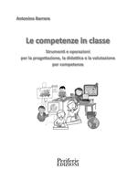 Le competenze in classe. Strumenti e operazioni per la progettazione, la didattica e la valutazione per competenze