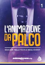 L' animazione da palco. Educare nelle feste e negli eventi. Vol. 1