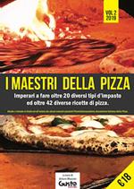 I maestri della pizza. Imparerai a fare oltre 35 tipi d'impasto differenti ed 83 ricette per fare ottime pizze. Vol. 2