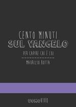 Cento minuti sul Vangelo. Per capire chi è Lui