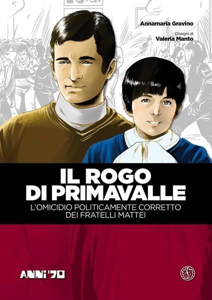 Il rogo di Primavalle. L'omicidio politicamente corretto dei fratelli Mattei. Vol. 1 - Annamaria Gravino - copertina