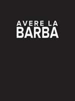 Avere la barba. Ediz. illustrata