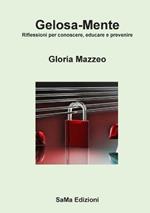 Gelosa-Mente. Riflessioni per conoscere, educare e prevenire