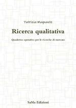 Ricerca qualitativa. Quaderno operativo per le ricerche di mercato