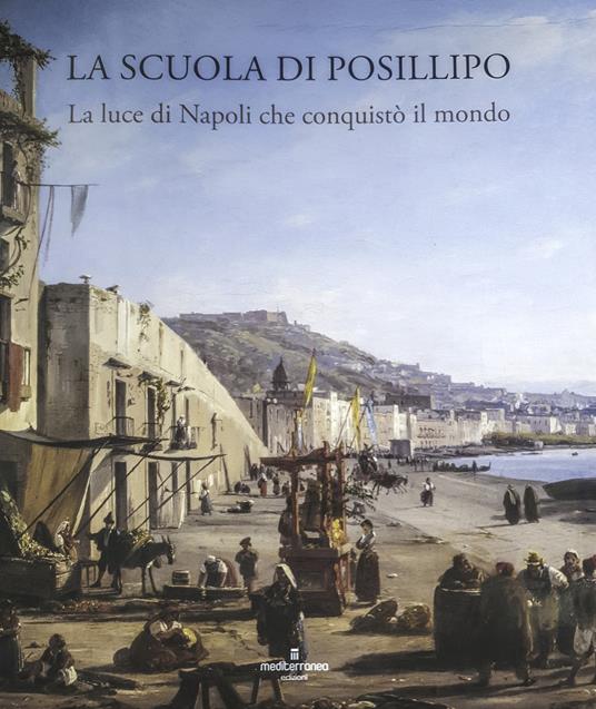 La Scuola di Posillipo. La luce di Napoli che conquistò il mondo. Ediz. illustrata - Isabella Valente - copertina