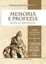 Memoria e profezia per il futuro della Basilicata. Atti dei Convegni regionali in preparazione al 5° Convegno Ecclesiale Nazionale (Firenze, 9-13 novembre 2015)