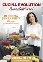 Cucina evolution. Buonadavivere! In forma senza dieta. 100 ricette antiaging facili e veloci. Con cofanetto di ricette