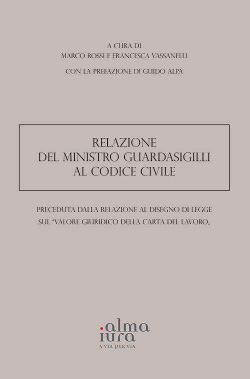 Relazione del Ministro Guardasigilli al Codice Civile preceduta dalla Relazione al disegno di legge sul «Valore giuridico della Carta del lavoro» - copertina