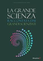 La grande scienza. Raccontata dai grandi scienziati