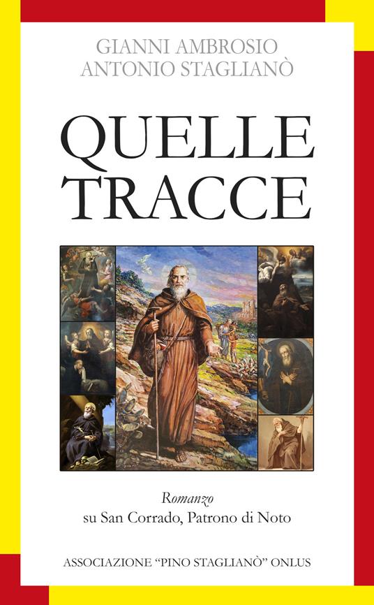 Quelle tracce. Romanzo su san Corrado, patrono di Noto - Gianni Ambrosio,Antonio Staglianò - copertina