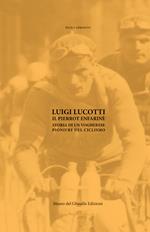 Luigi Lucotti. Il Pierrot Enfarinè. Storia di un vogherese pioniere del ciclismo