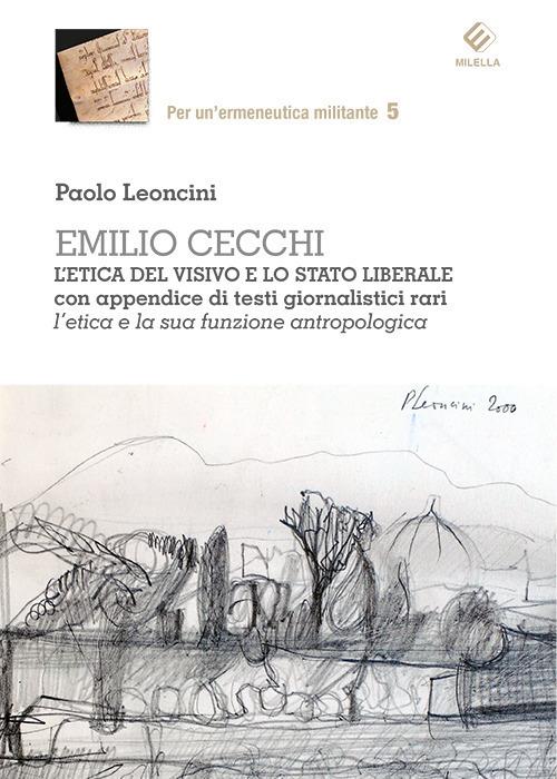 Emilio Cecchi. L'etica del visivo e lo stato liberale con appendice di testi giornalistici rari. L'etica e la sua formazione antropologica - Paolo Leoncini - copertina