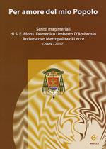 Per amore del mio Popolo. Scritti magisteriali di S. E. Mons. Domenico Umberto D'Ambrosio Arcivescovo metropolita di Lecce (2009-2017)