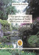 Le specie vegetali del Giardino di Ninfa: alberi, rose e arbusti. Ediz. illustrata. Con mappa del giardino. Vol. 1: alberi, Gli.