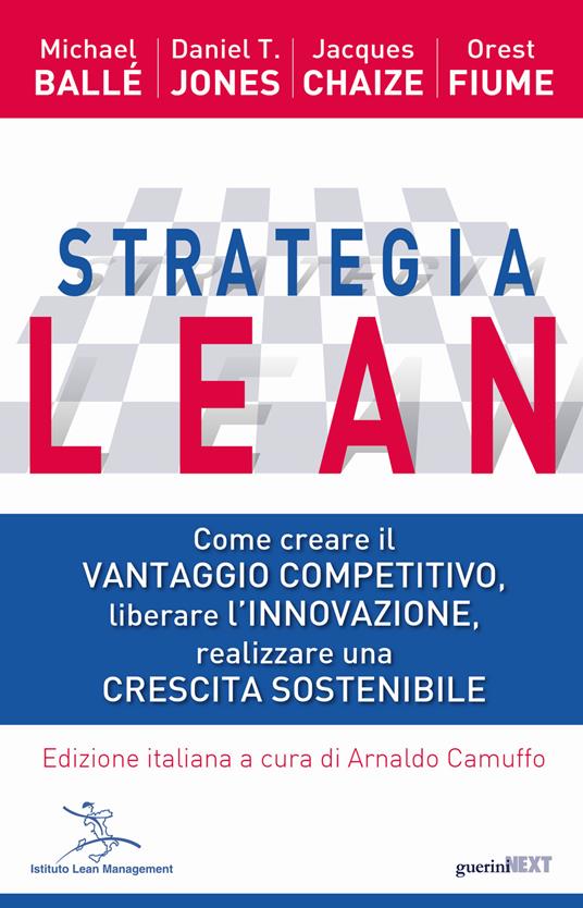 Strategia Lean. Come creare il vantaggio competitivo, liberare l'innovazione, realizzare una crescita sostenibile - Michael Ballé,Daniel T. Jones,Jacques Chaize - copertina