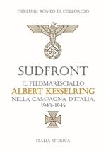 Südfront. Il feldmaresciallo Albert Kesselring nella campagna d’Italia 1943-1945