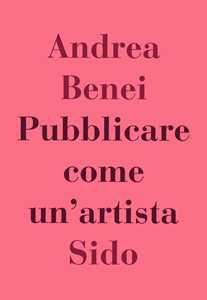 Libro Pubblicare come un'artista Andrea Benei