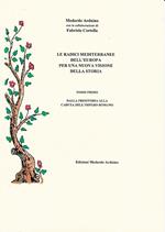 Le radici mediterranee dell'Europa per una nuova visione della storia. Vol. 1: Dalla preistoria alla caduta dell'Impero romano.