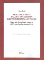 Raccolta di atti e documenti dell'Unione Europea sull'intelligenza artificiale. Materiale di studio per un corso di IA, machine learning e diritto