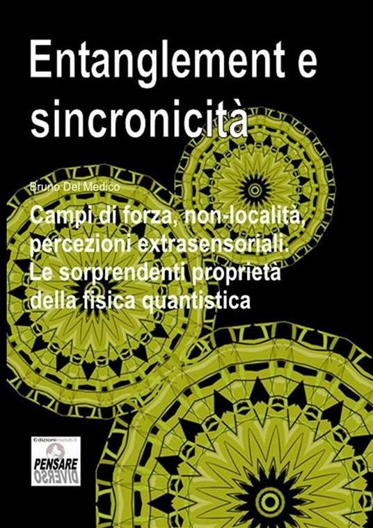 Entanglement e sincronicità. Campi di forza, non-località, percezioni extrasensoriali. Le sorprendenti proprietà della fisica quantistica - Bruno Del Medico - ebook