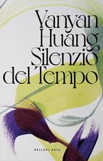 Yanyan Huang. Silenzio del tempo. Ediz. illustrata