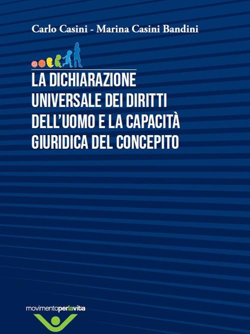 La dichiarazione universale dei diritti dell'uomo e la capacità giuridica del concepito - Carlo Casini,Marina Casini - copertina