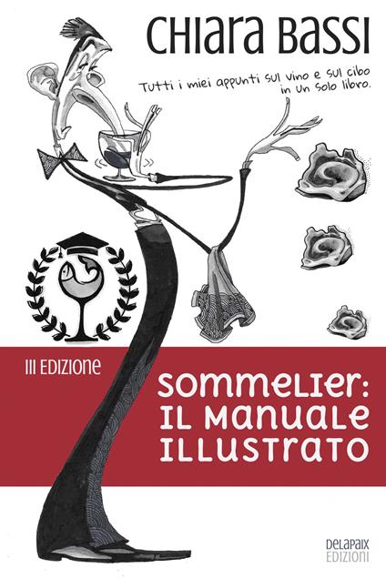 Sommelier: il manuale illustrato. Tutti i miei appunti sul vino e sul cibo in un solo libro - Chiara Bassi - copertina